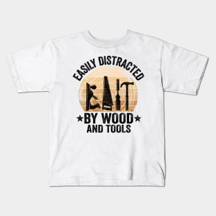 Easily Distracted By Wood & Tools Woodworking Carpenter Gift Kids T-Shirt